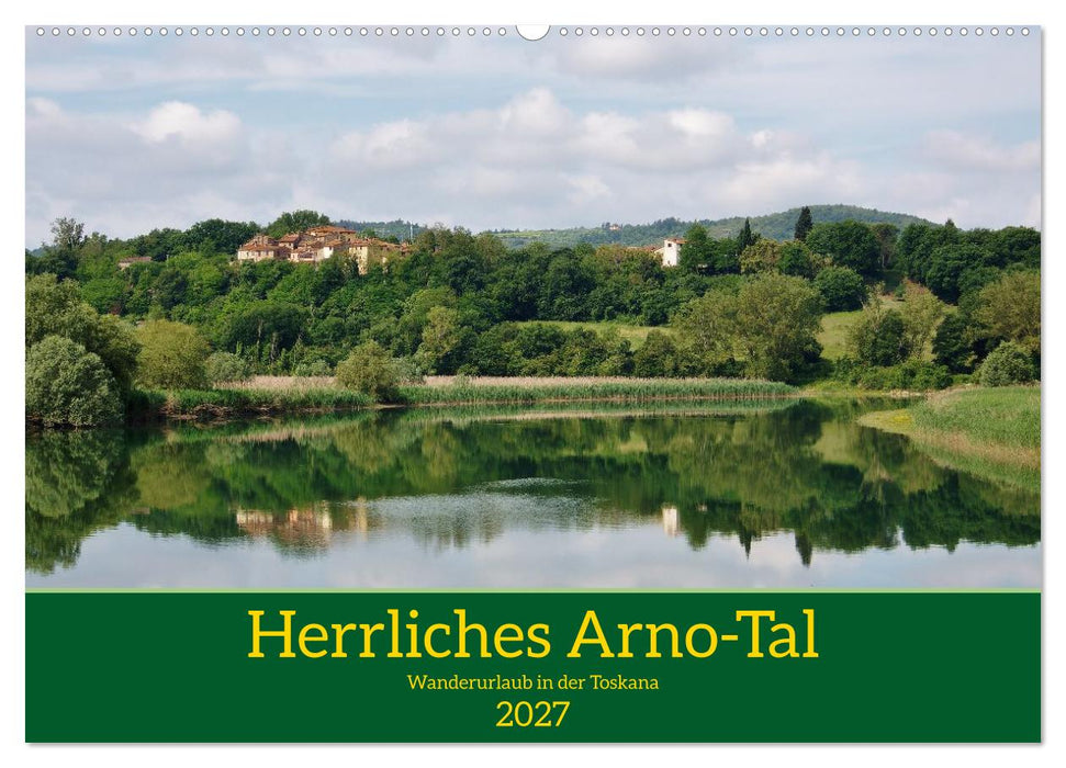 Herrliches Arno Tal - Wanderurlaub in der Toskana (CALVENDO Wandkalender 2027)