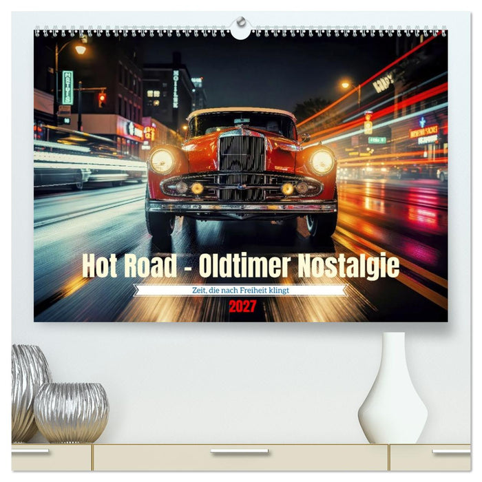 Hot Road - Oldtimer Nostalgie (CALVENDO Premium Wandkalender 2027)