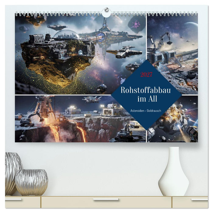 Rohstoffabbau im All (CALVENDO Premium Wandkalender 2027)