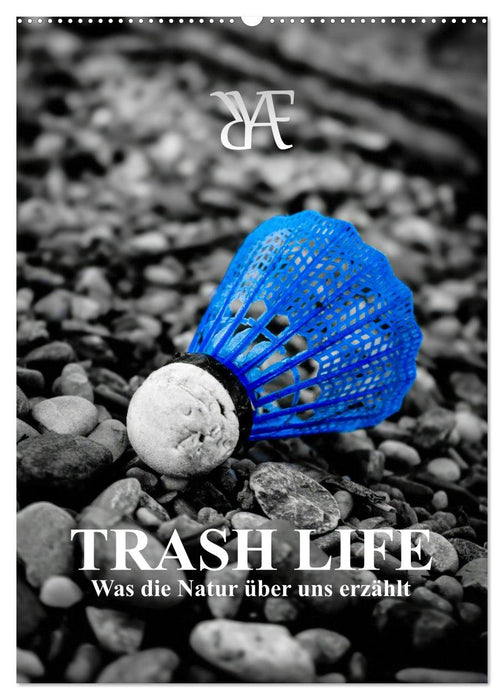 TRASH LIFE – Was die Natur über uns erzählt (CALVENDO Wandkalender 2027)