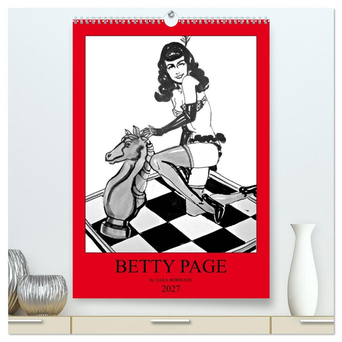 Betty Page - Quickies by SARA HORWATH (CALVENDO Premium Wandkalender 2027)