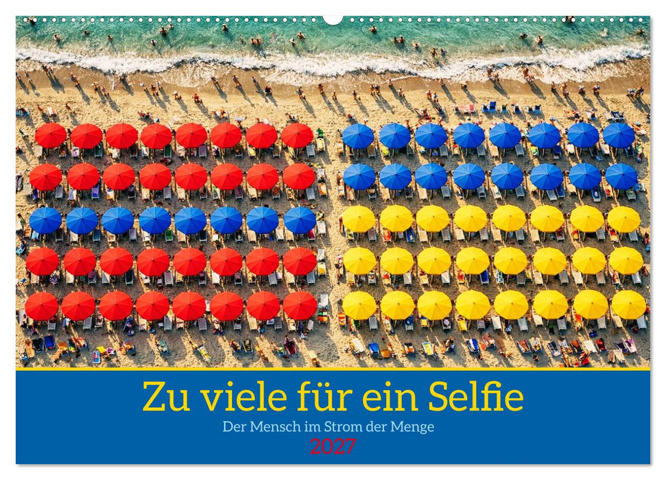 Zu viele für ein Selfie — Der Mensch im Strom der Menge (CALVENDO Wandkalender 2027)