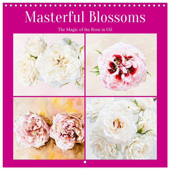 Masterful Blossoms The Magic of the Rose in Oil (CALVENDO Monthly Calendar 2027)