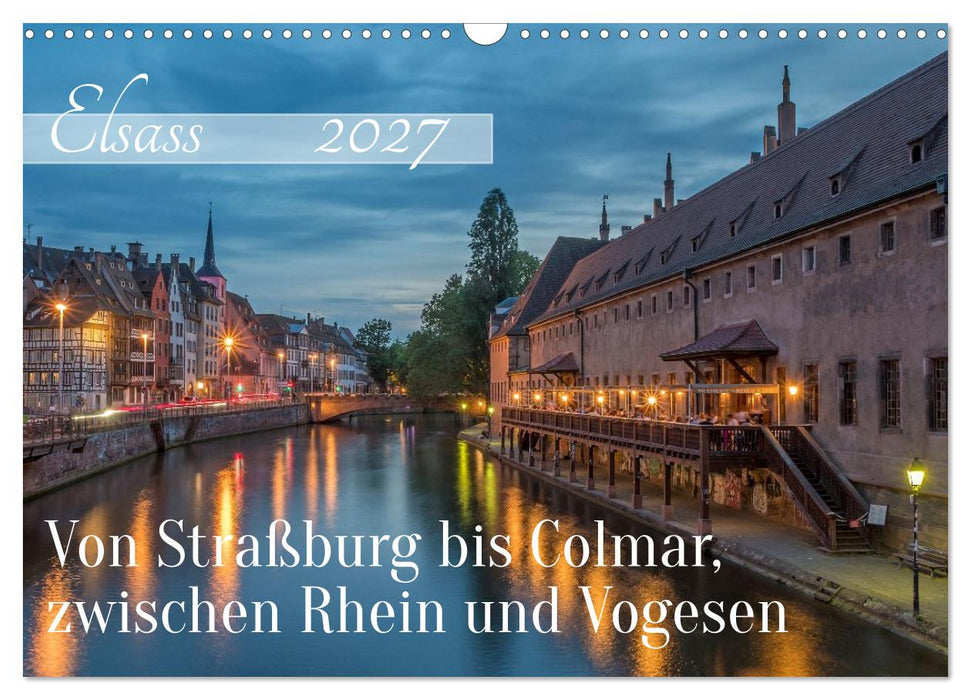 Elsass - von Straßburg bis Colmar, zwischen Rhein und Vogesen (CALVENDO Wandkalender 2027)