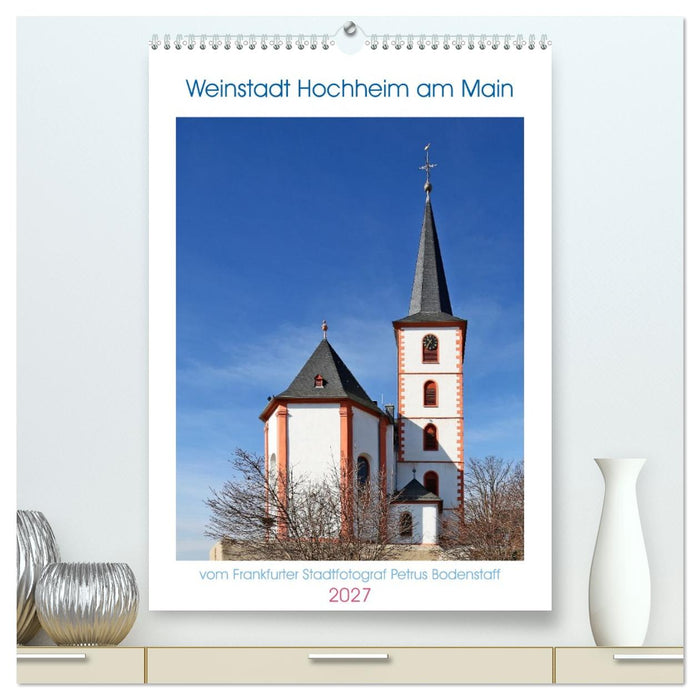 Weinstadt Hochheim am Main (CALVENDO Premium Wandkalender 2027)