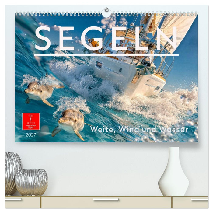 Segeln - Weite, Wind und Wasser (CALVENDO Premium Wandkalender 2027)