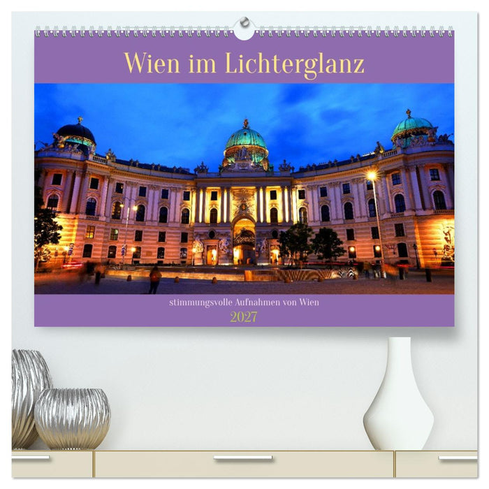 Wien im Lichterglanz (CALVENDO Premium Wandkalender 2027)