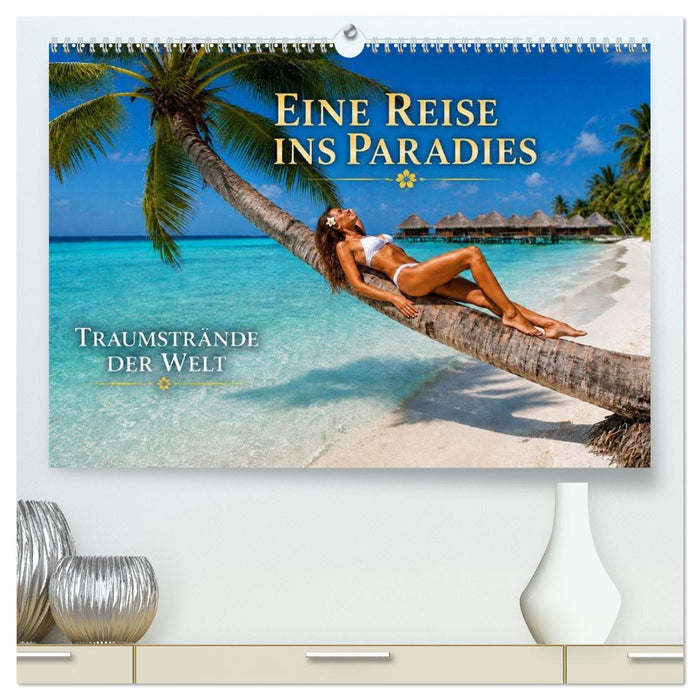 Eine Reise ins Paradies, Traumstrände der Welt (CALVENDO Premium Wandkalender 2027)