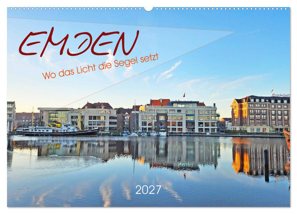 Emden. Wo das Licht die Segel setzt (CALVENDO Wandkalender 2027)
