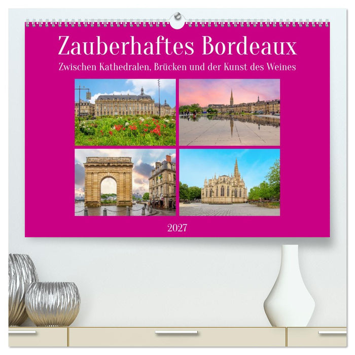 Zauberhaftes Bordeaux (CALVENDO Premium Wandkalender 2027)
