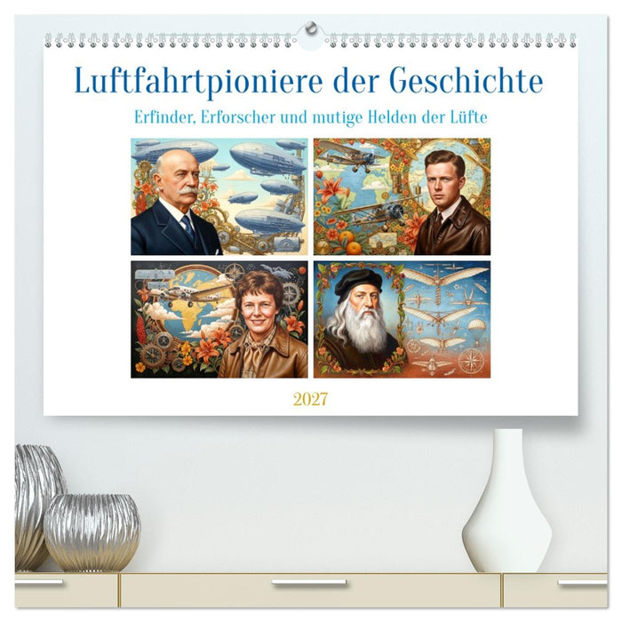 Luftfahrtpioniere der Geschichte (CALVENDO Premium Wandkalender 2027)