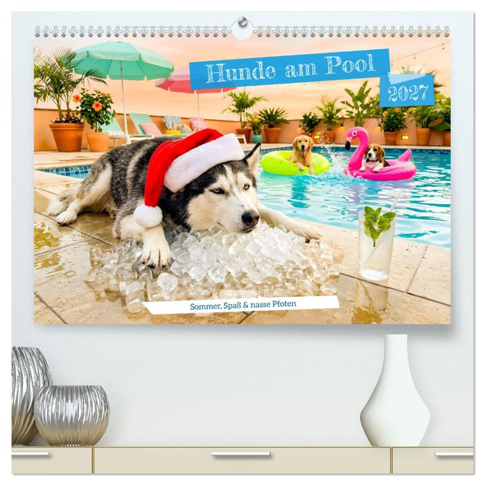 Hunde am Pool - Sommer, Spaß und nasse Pfoten (CALVENDO Premium Wandkalender 2027)