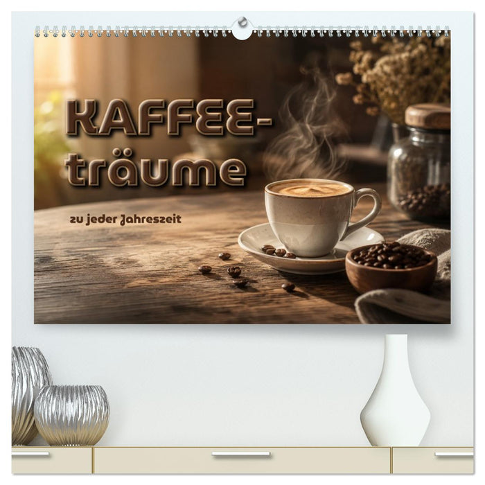 Kaffeeträume zu jeder Jahreszeit (CALVENDO Premium Wandkalender 2027)