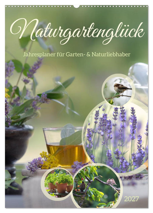 Naturgartenglück - Jahresplaner für Garten- und Naturliebhaber (CALVENDO Wandkalender 2027)