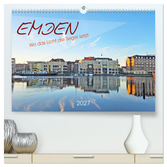 Emden. Wo das Licht die Segel setzt (CALVENDO Premium Wandkalender 2027)