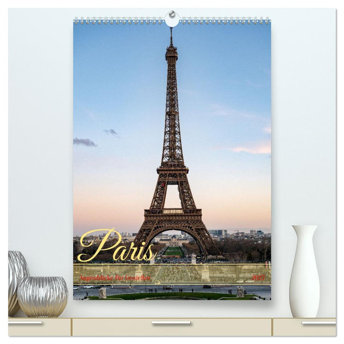Paris Augenblicke für Genießer (CALVENDO Premium Wandkalender 2027)