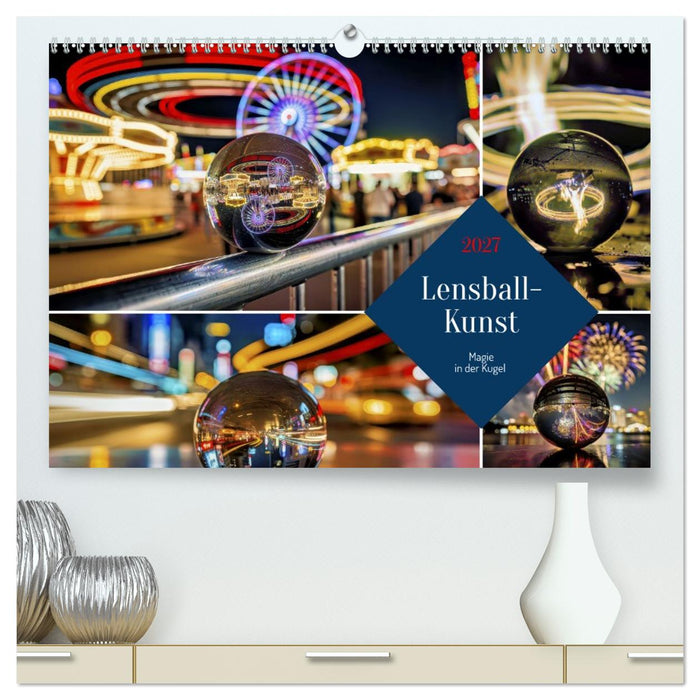 Lensball-Kunst (CALVENDO Premium Wandkalender 2027)