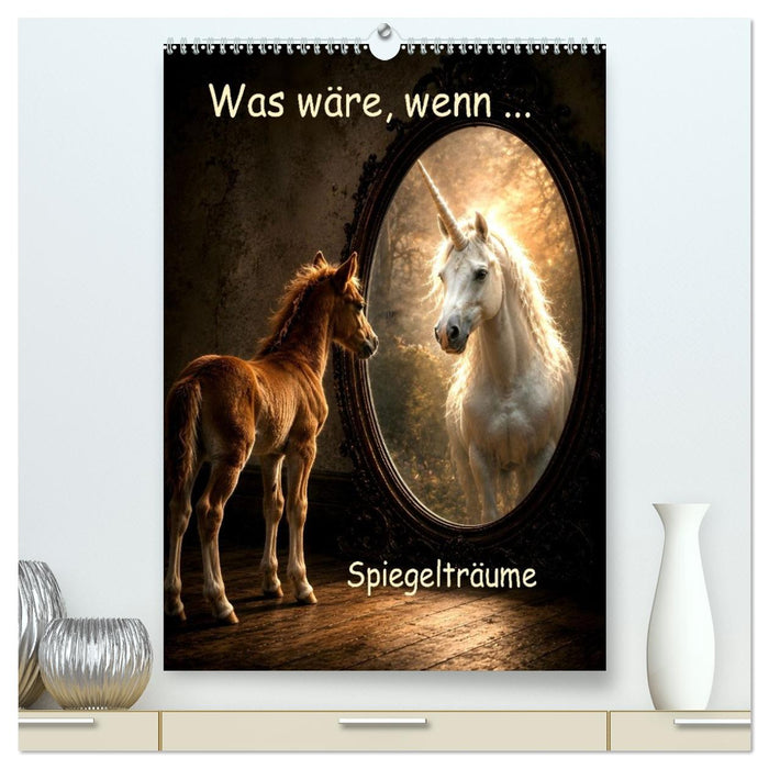 Was wäre, wenn... Spiegelträume (CALVENDO Premium Wandkalender 2027)