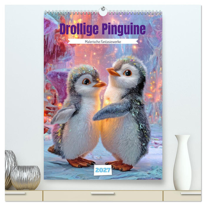 Drollige Pinguine - Malerische Fantasiewerke (CALVENDO Premium Wandkalender 2027)