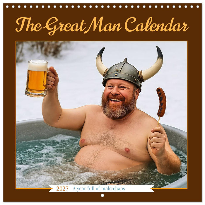 The Great Man Calendar. A year full of male chaos. (CALVENDO Monthly Calendar 2027)