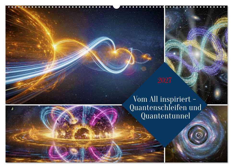 Vom All inspiriert - Quantenschleifen und Quantentunnel (CALVENDO Wandkalender 2027)