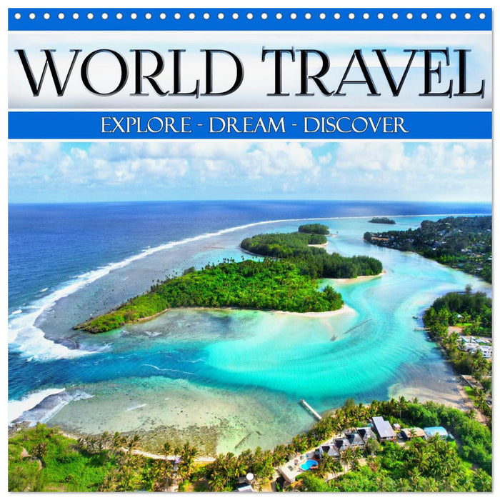 World Travel, Explore - Dream- Discover (CALVENDO Monthly Calendar 2027)