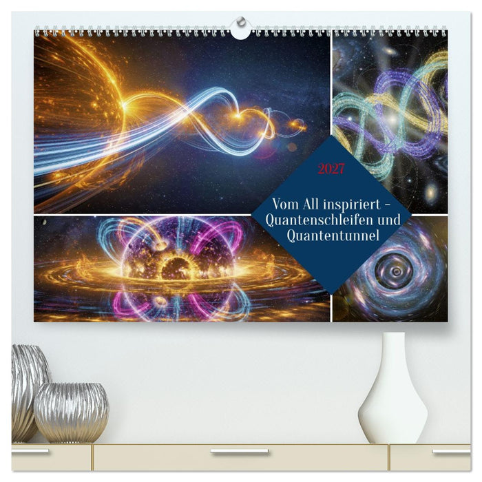 Vom All inspiriert - Quantenschleifen und Quantentunnel (CALVENDO Premium Wandkalender 2027)
