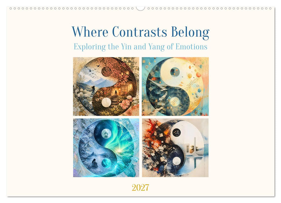 Where Contrasts Belong - Exploring the Yin and Yang of Emotions (CALVENDO Monthly Calendar 2027)