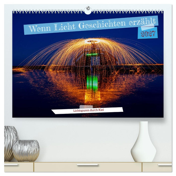 Wenn Licht Geschichten erzählt (CALVENDO Premium Wandkalender 2027)