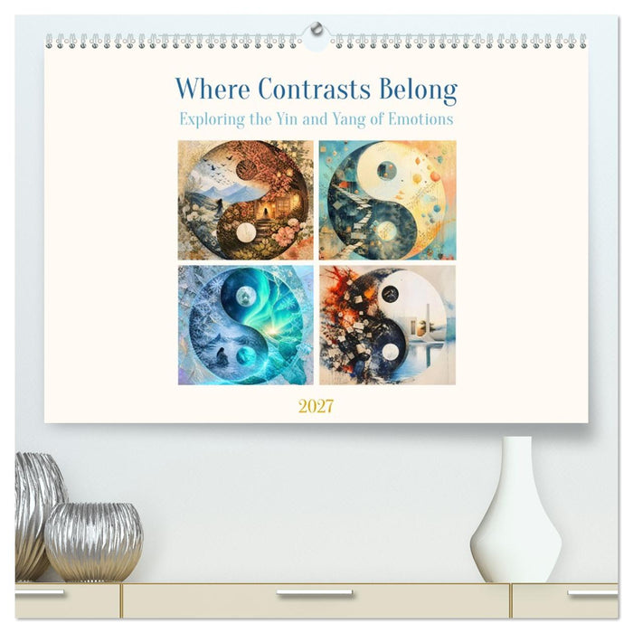 Where Contrasts Belong - Exploring the Yin and Yang of Emotions (CALVENDO Premium-Calendar 2027)