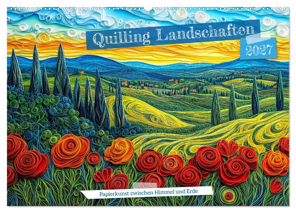 Quilling Landschaften - Papierkunst zwischen Himmel und Erde (CALVENDO Wandkalender 2027)
