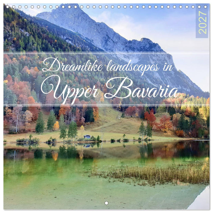 Dreamlike landscapes in Upper Bavaria (CALVENDO Monthly Calendar 2027)