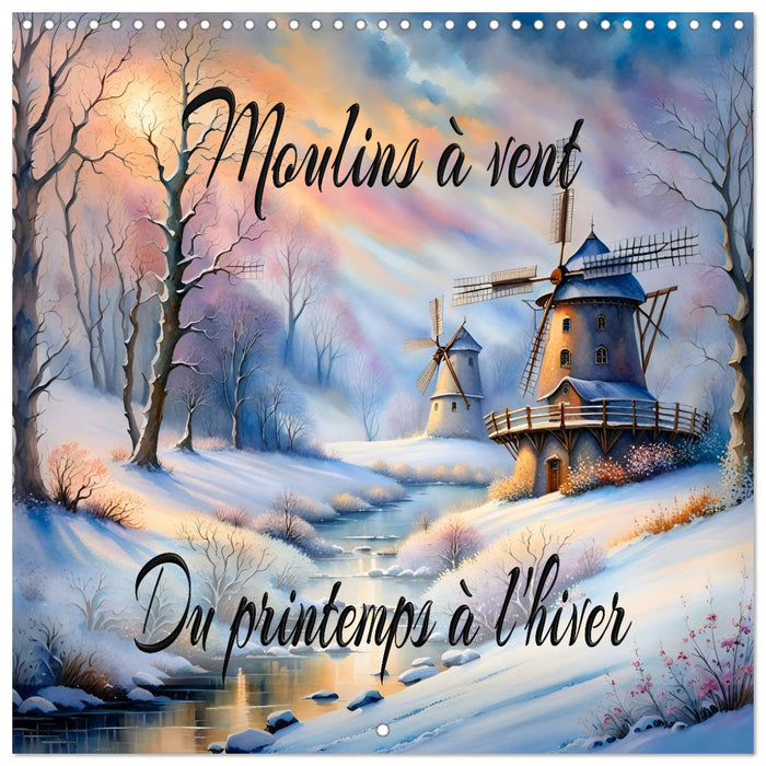 Moulins à vent Du printemps à l'hiver (CALVENDO Calendrier mensuel 2027)