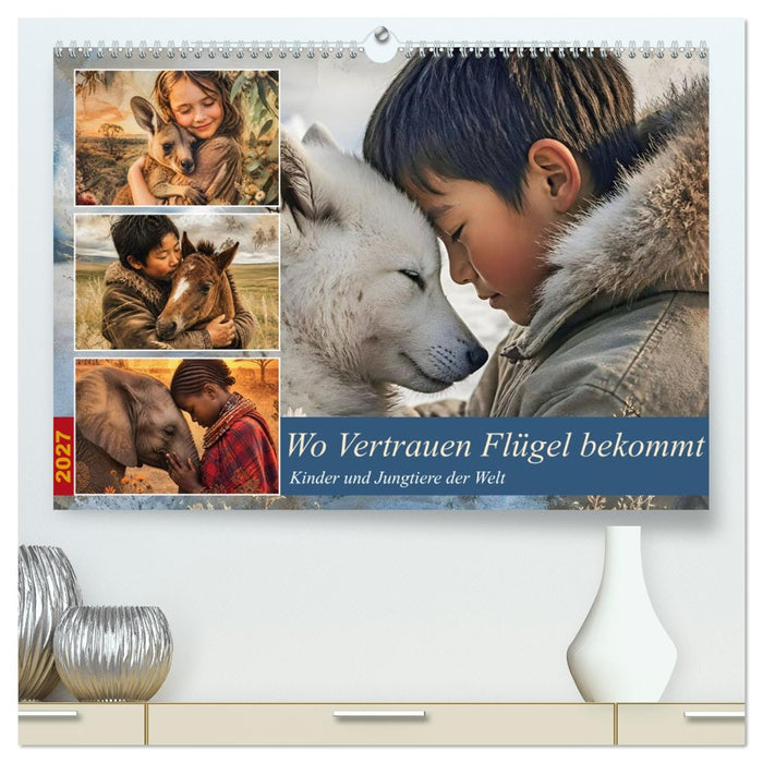 Wo Vertrauen Flügel bekommt - Kinder und Jungtiere der Welt (CALVENDO Premium Wandkalender 2027)