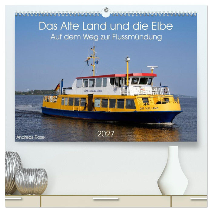 Das Alte Land und die Elbe. Auf dem Weg zur Flussmündung (CALVENDO Premium Wandkalender 2027)