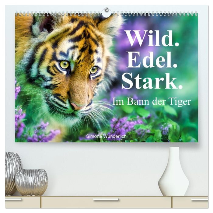 Wild.Edel.Stark. - Im Bann der Tiger (CALVENDO Premium Wandkalender 2027)