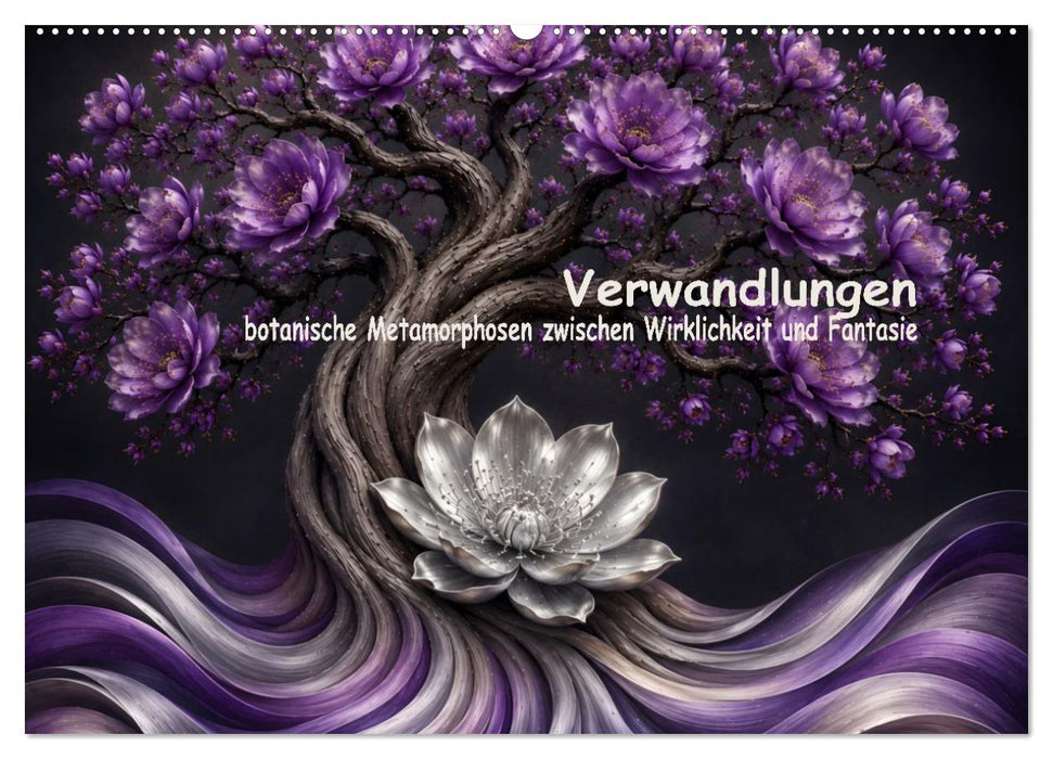 Verwandlungen der Natur, botanische Metamorphosen zwischen Wirklichkeit und Fantasie (CALVENDO Wandkalender 2027)