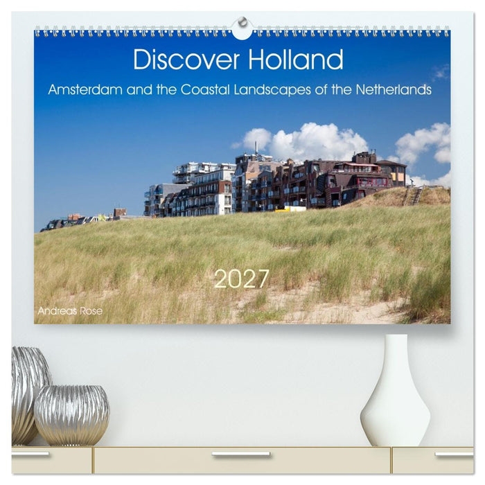 Discover Holland Amsterdam and the Coastal Landscapes of the Netherlands (CALVENDO Premium-Calendar 2027)