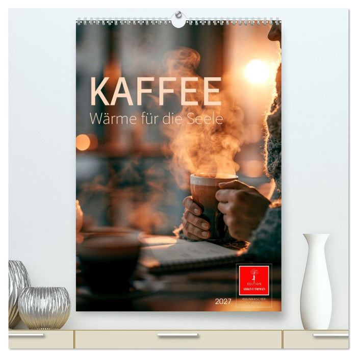 Kaffee - Wärme für die Seele (CALVENDO Premium Wandkalender 2027)