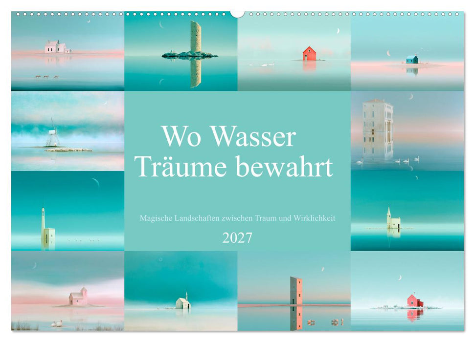 Wo Wasser Träume bewahrt (CALVENDO Wandkalender 2027)