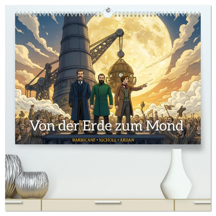 Von der Erde zum Mond – Die unglaubliche Mondexpedition (CALVENDO Premium Wandkalender 2027)