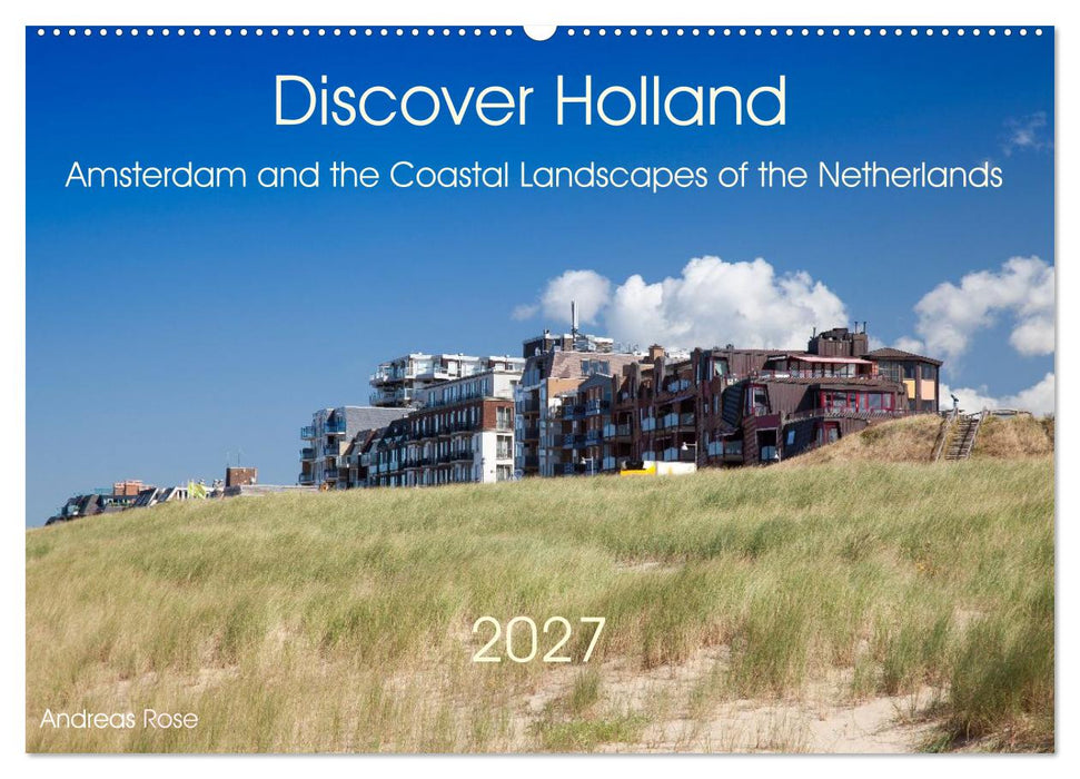 Discover Holland Amsterdam and the Coastal Landscapes of the Netherlands (CALVENDO Monthly Calendar 2027)