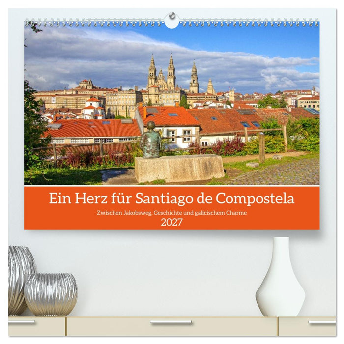 Ein Herz für Santiago de Compostela (CALVENDO Premium Wandkalender 2027)