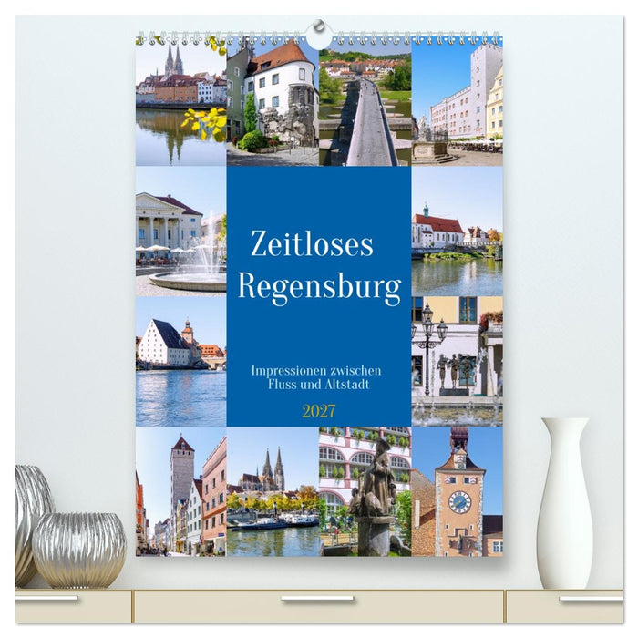 Zeitloses Regensburg. Impressionen zwischen Fluss und Altstadt (CALVENDO Premium Wandkalender 2027)