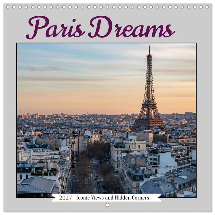 Paris Dreams Iconic Views and Hidden Corners (CALVENDO Monthly Calendar 2027)