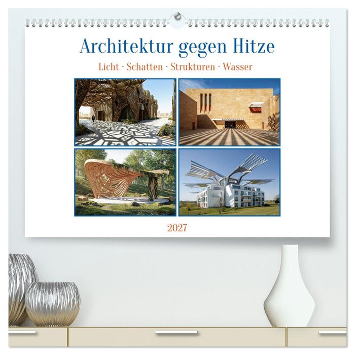 Architektur gegen Hitze - Licht. Schatten. Strukturen. Wasser (CALVENDO Premium Wandkalender 2027)