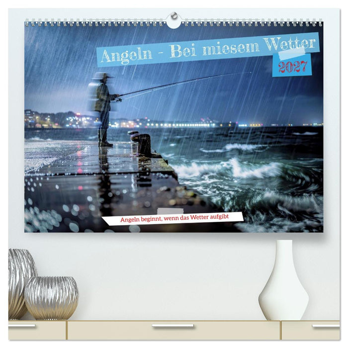 Angeln - Bei miesem Wetter (CALVENDO Premium Wandkalender 2027)