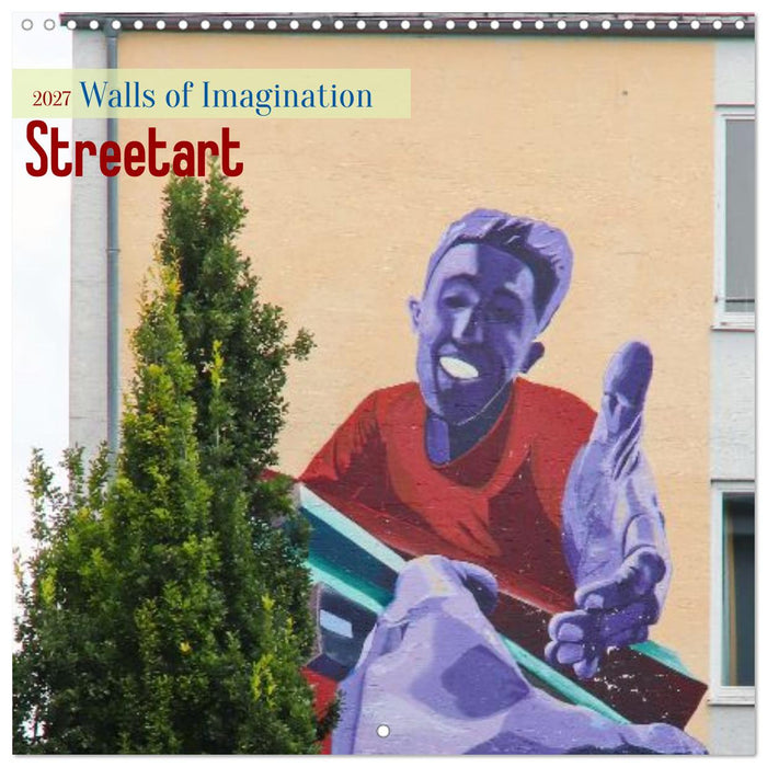Street art - Walls of Imagination (CALVENDO Monthly Calendar 2027)