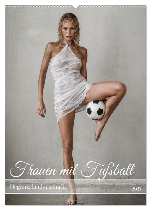 Frauen mit Fußball – Eleganz. Leidenschaft. (CALVENDO Wandkalender 2027)