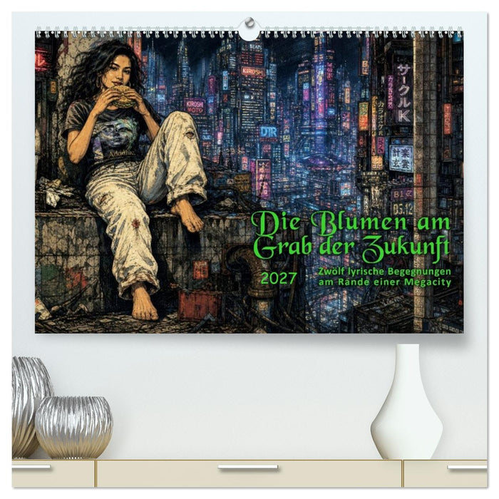 Die Blumen am Grab der Zukunft (CALVENDO Premium Wandkalender 2027)